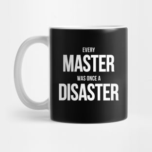 Every Master Was Once A Disaster Mug